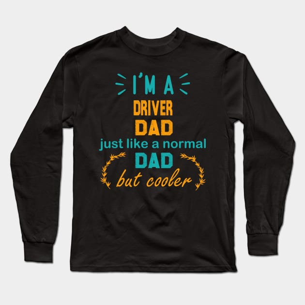 i'm a Driver dad, funny Driver dad gift, Driver father gift Long Sleeve T-Shirt by foxfieldgear